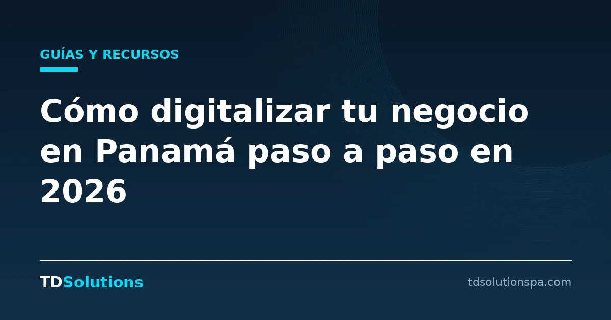 Cómo digitalizar tu negocio en Panamá paso a paso en 2026