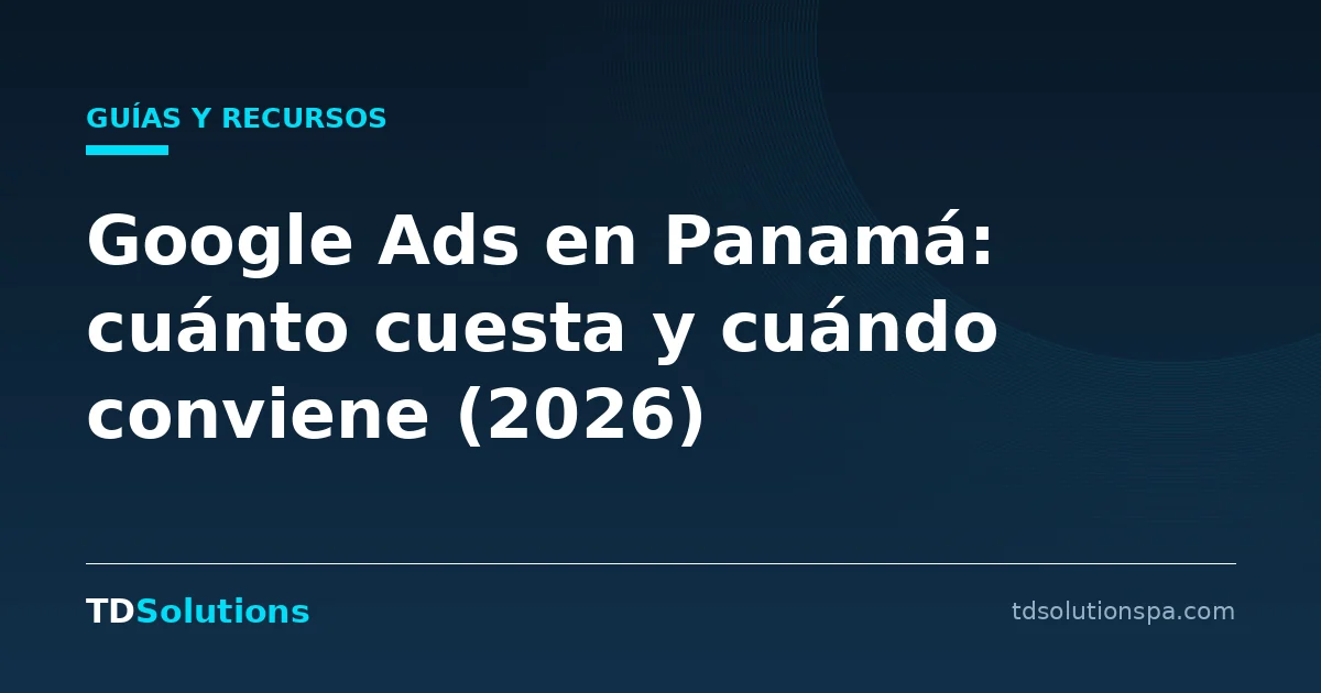 Google Ads en Panamá: cuánto cuesta y cuándo conviene
